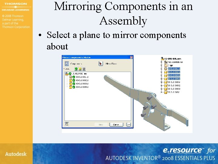 Mirroring Components in an Assembly • Select a plane to mirror components about 