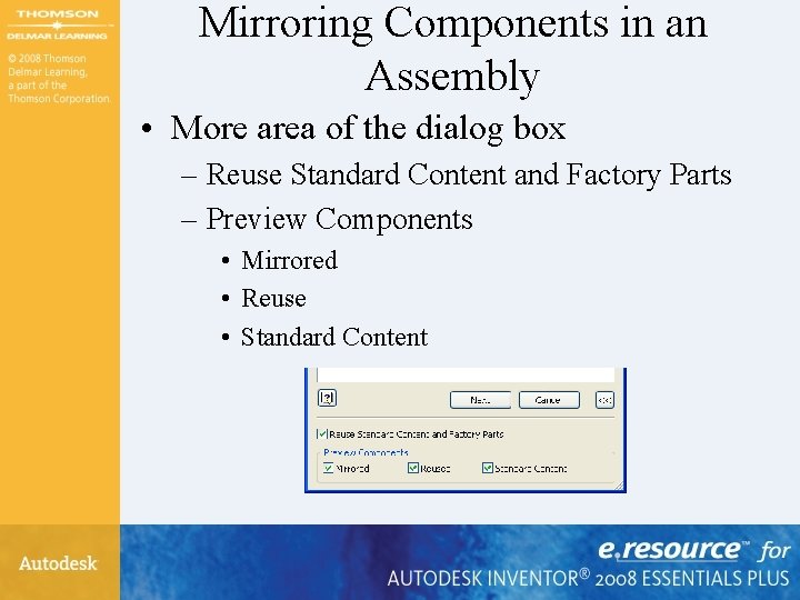 Mirroring Components in an Assembly • More area of the dialog box – Reuse