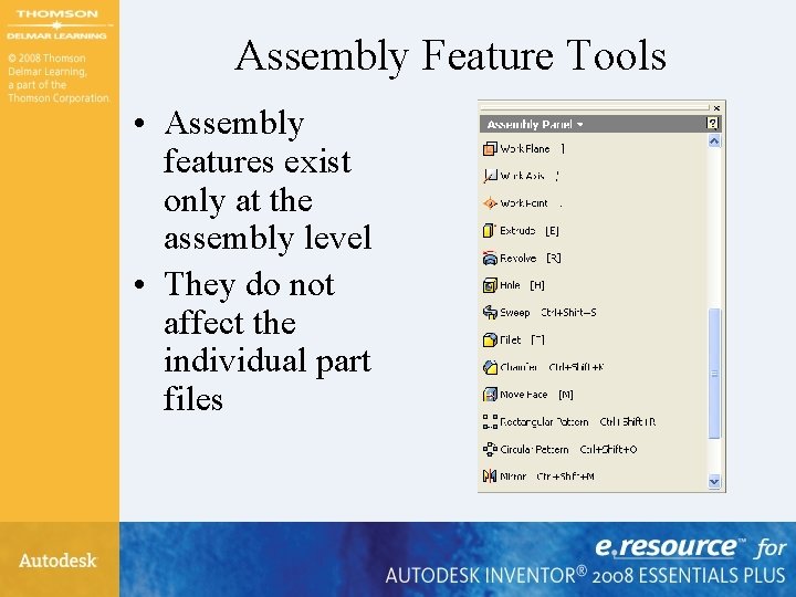 Assembly Feature Tools • Assembly features exist only at the assembly level • They