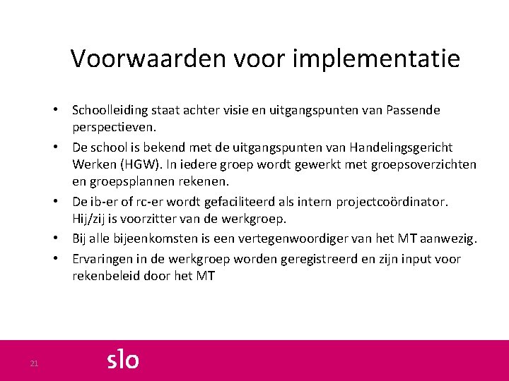 Voorwaarden voor implementatie • Schoolleiding staat achter visie en uitgangspunten van Passende perspectieven. •