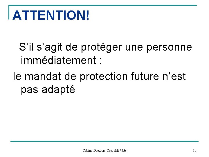 ATTENTION! S’il s’agit de protéger une personne immédiatement : le mandat de protection future