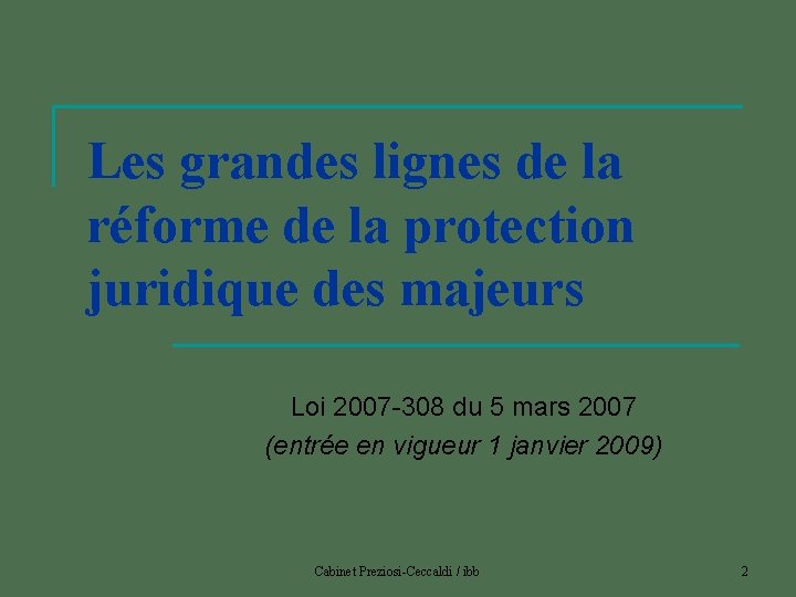 Les grandes lignes de la réforme de la protection juridique des majeurs Loi 2007
