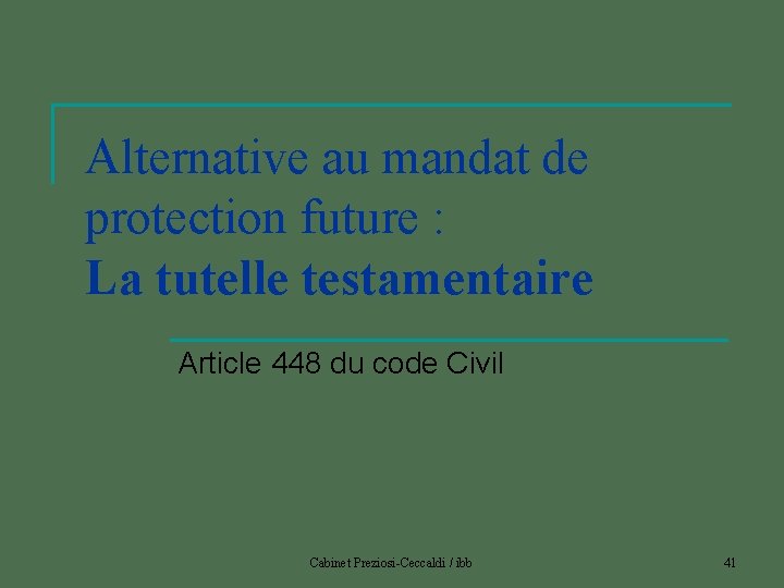 Alternative au mandat de protection future : La tutelle testamentaire Article 448 du code