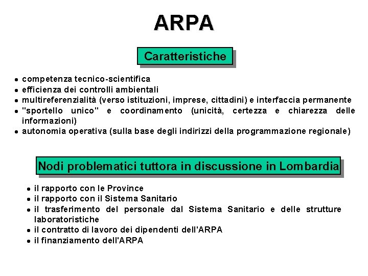 ARPA Caratteristiche l l l competenza tecnico-scientifica efficienza dei controlli ambientali multireferenzialità (verso istituzioni,