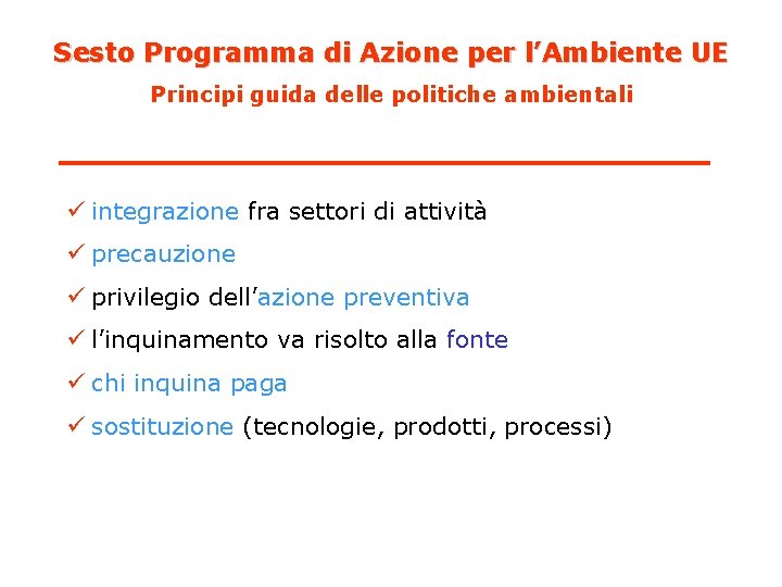 Sesto Programma di Azione per l’Ambiente UE Principi guida delle politiche ambientali ü integrazione