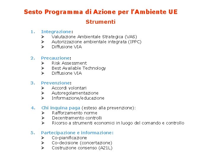 Sesto Programma di Azione per l’Ambiente UE Strumenti 1. Integrazione: Ø Valutazione Ambientale Strategica