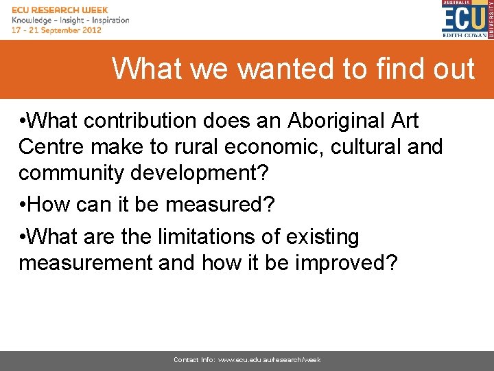What we wanted to find out • What contribution does an Aboriginal Art Centre