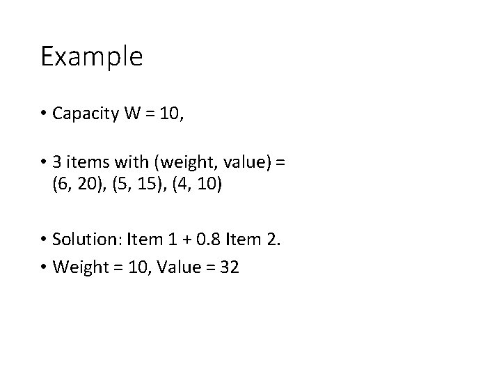 Example • Capacity W = 10, • 3 items with (weight, value) = (6, Example • Capacity W = 10, • 3 items with (weight, value) = (6,