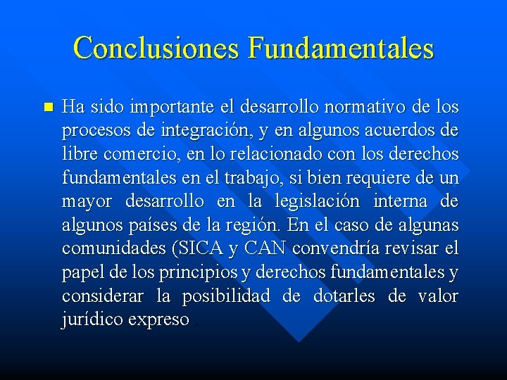 Conclusiones Fundamentales n Ha sido importante el desarrollo normativo de los procesos de integración,