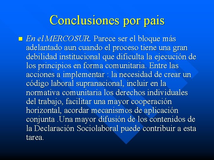 Conclusiones por pais n En el MERCOSUR. Parece ser el bloque más adelantado aun