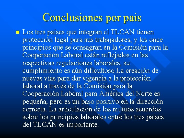 Conclusiones por pais n Los tres países que integran el TLCAN tienen protección legal Conclusiones por pais n Los tres países que integran el TLCAN tienen protección legal