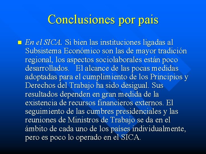 Conclusiones por pais n En el SICA. Si bien las instituciones ligadas al Subsistema Conclusiones por pais n En el SICA. Si bien las instituciones ligadas al Subsistema