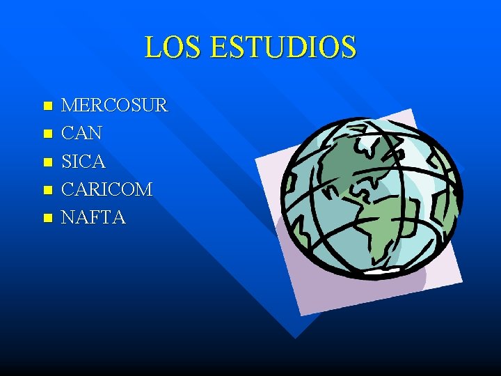 LOS ESTUDIOS n n n MERCOSUR CAN SICA CARICOM NAFTA 