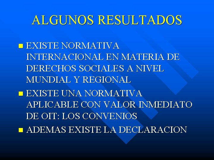 ALGUNOS RESULTADOS EXISTE NORMATIVA INTERNACIONAL EN MATERIA DE DERECHOS SOCIALES A NIVEL MUNDIAL Y