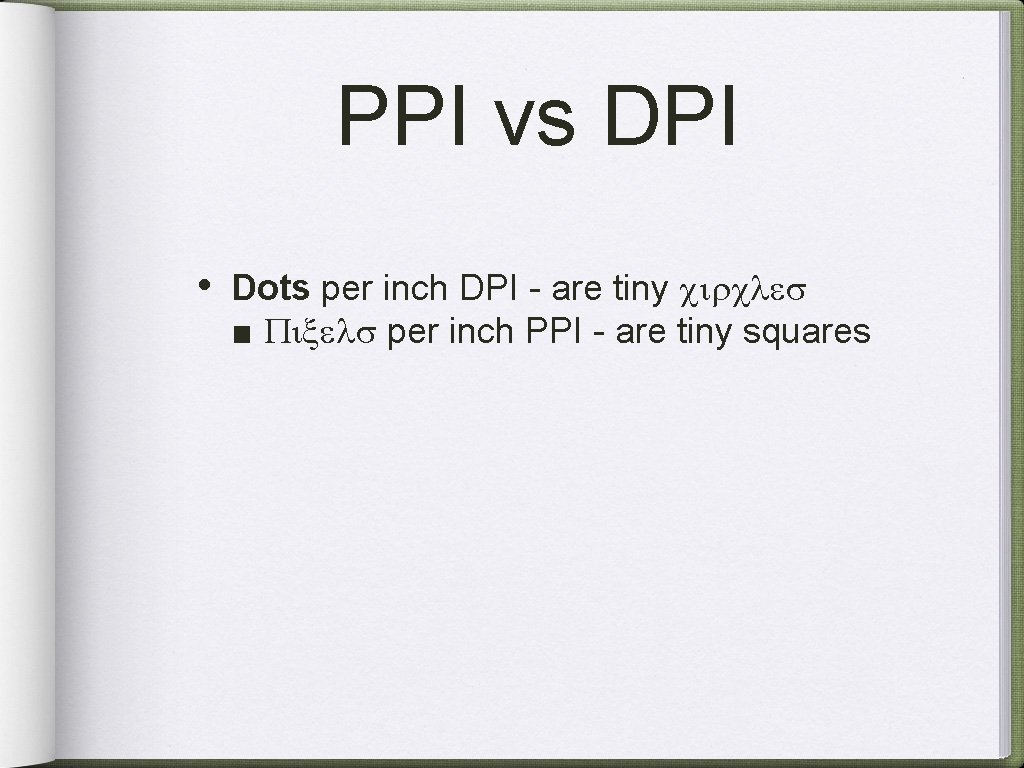 PPI vs DPI • Dots per inch DPI - are tiny circles ■ Pixels