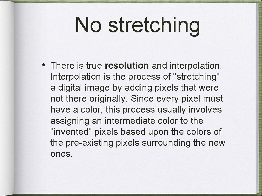 No stretching • There is true resolution and interpolation. Interpolation is the process of