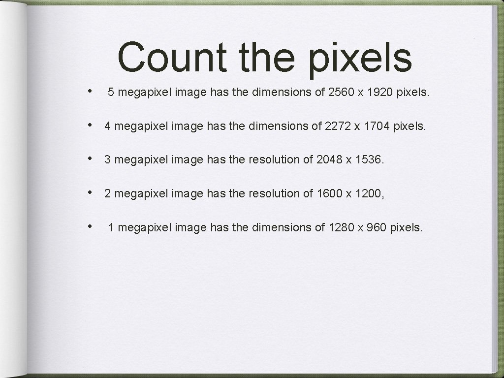 Count the pixels • 5 megapixel image has the dimensions of 2560 x 1920