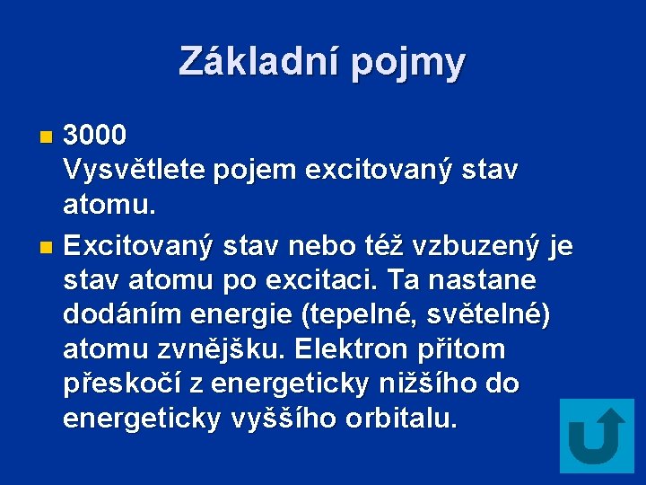 Základní pojmy 3000 Vysvětlete pojem excitovaný stav atomu. n Excitovaný stav nebo též vzbuzený