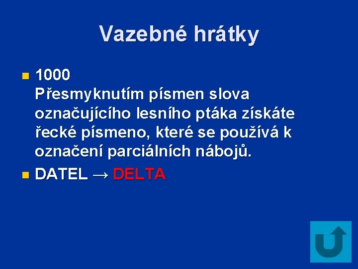 Vazebné hrátky 1000 Přesmyknutím písmen slova označujícího lesního ptáka získáte řecké písmeno, které se