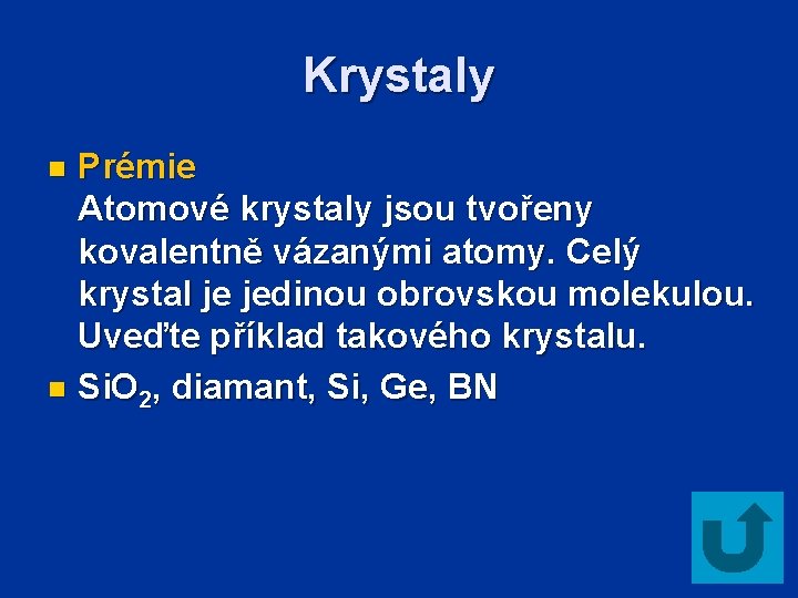 Krystaly Prémie Atomové krystaly jsou tvořeny kovalentně vázanými atomy. Celý krystal je jedinou obrovskou