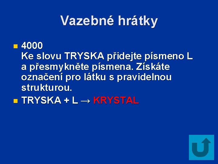 Vazebné hrátky 4000 Ke slovu TRYSKA přidejte písmeno L a přesmykněte písmena. Získáte označení