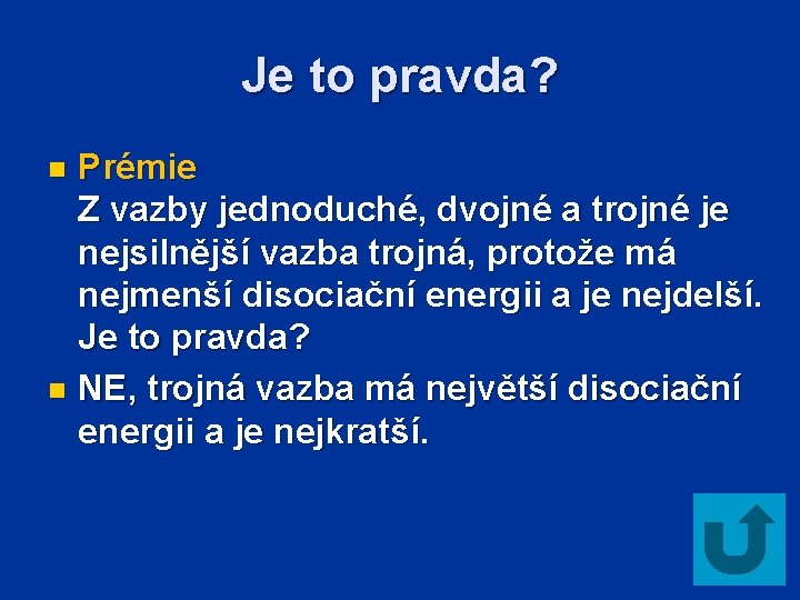 Je to pravda? Prémie Z vazby jednoduché, dvojné a trojné je nejsilnější vazba trojná,