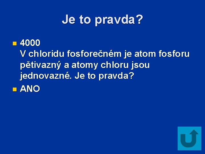Je to pravda? 4000 V chloridu fosforečném je atom fosforu pětivazný a atomy chloru