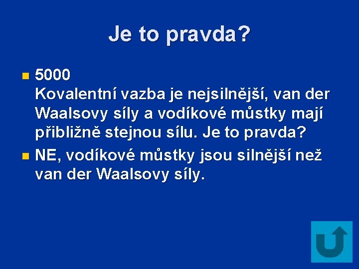 Je to pravda? 5000 Kovalentní vazba je nejsilnější, van der Waalsovy síly a vodíkové