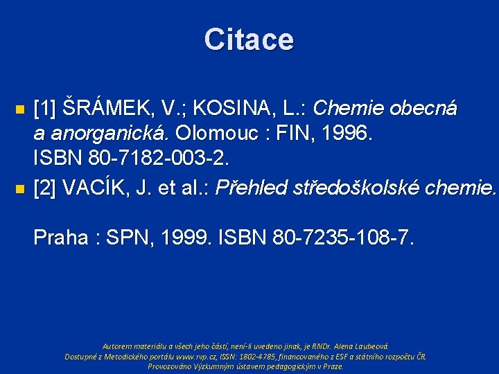 Citace n n [1] ŠRÁMEK, V. ; KOSINA, L. : Chemie obecná a anorganická.