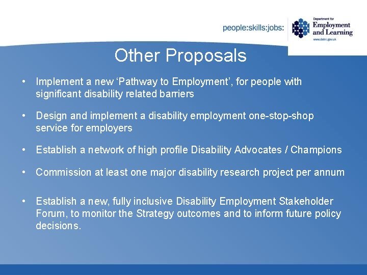 Other Proposals • Implement a new ‘Pathway to Employment’, for people with significant disability