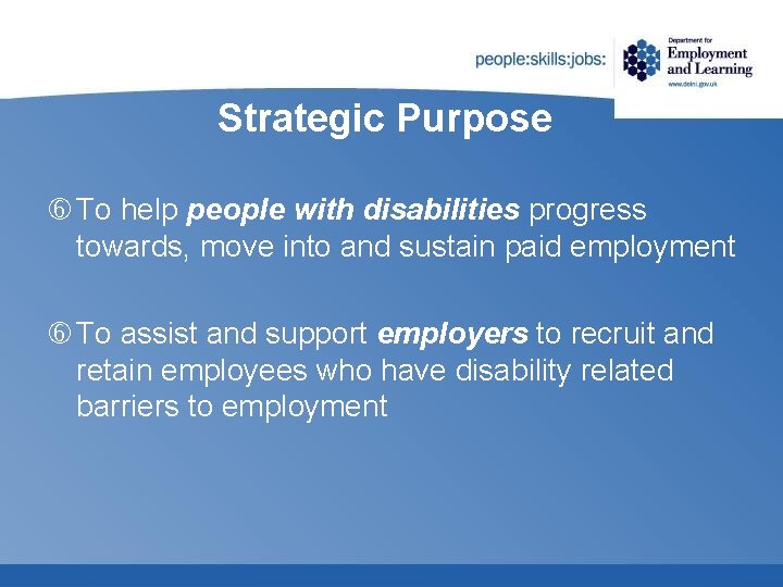Strategic Purpose To help people with disabilities progress towards, move into and sustain paid