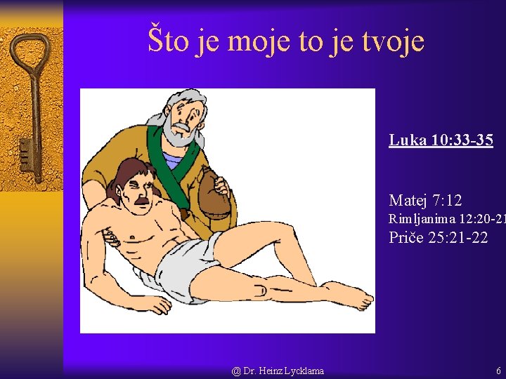 Što je moje to je tvoje Luka 10: 33 -35 Matej 7: 12 Rimljanima