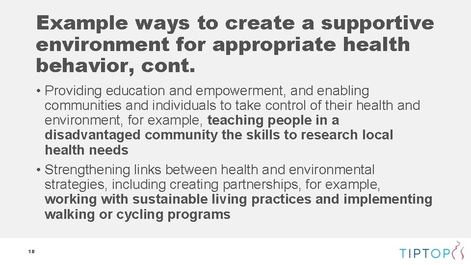 Example ways to create a supportive environment for appropriate health behavior, cont. • Providing