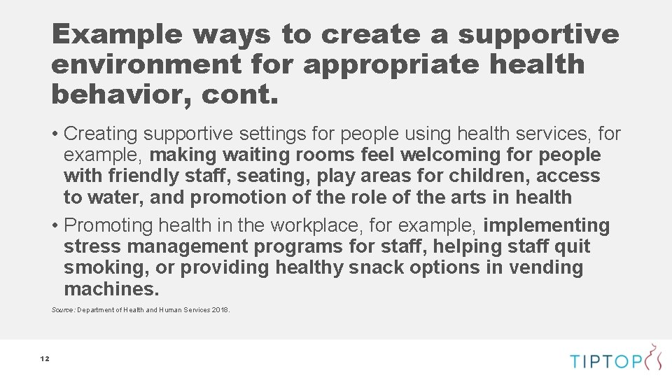 Example ways to create a supportive environment for appropriate health behavior, cont. • Creating