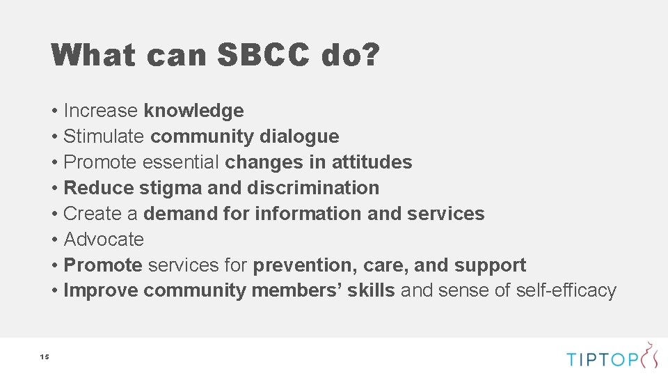 What can SBCC do? • Increase knowledge • Stimulate community dialogue • Promote essential