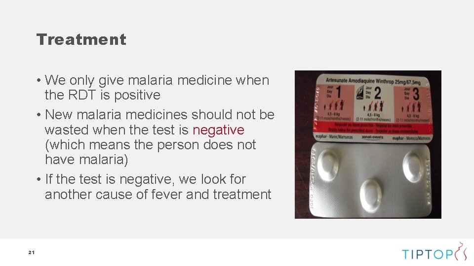 Treatment • We only give malaria medicine when the RDT is positive • New