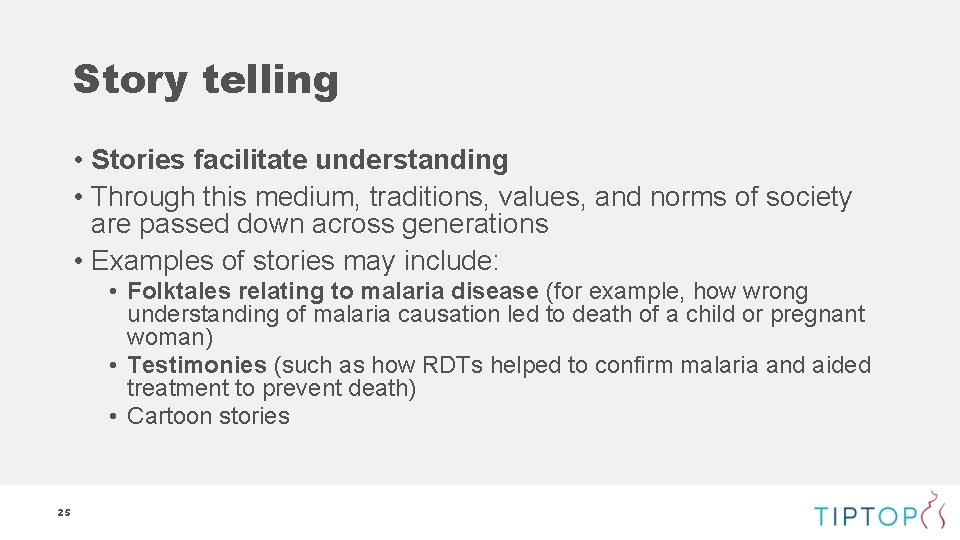 Story telling • Stories facilitate understanding • Through this medium, traditions, values, and norms