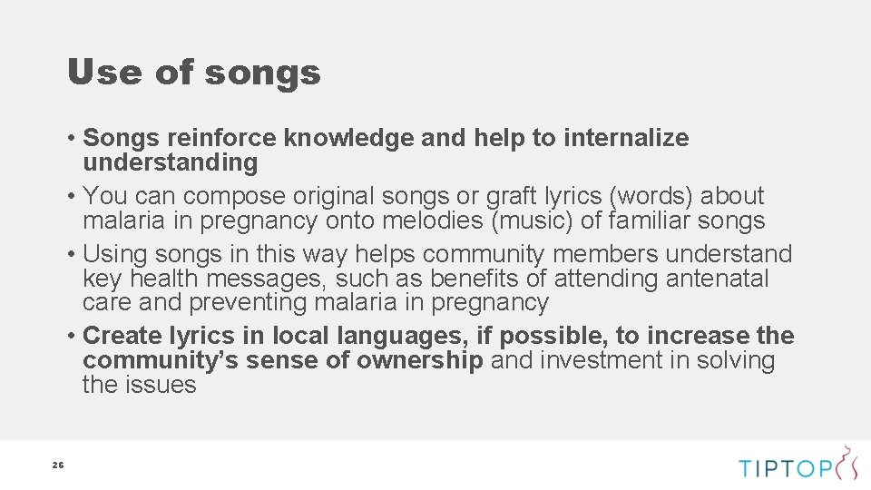 Use of songs • Songs reinforce knowledge and help to internalize understanding • You