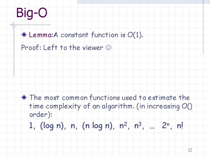 Big-O Lemma: A constant function is O(1). Proof: Left to the viewer The most