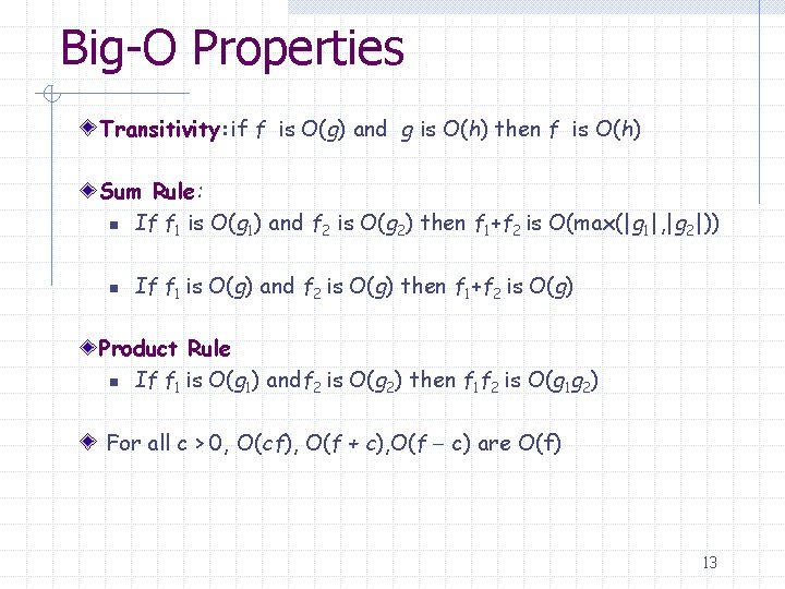 Big-O Properties Transitivity: if f is O(g) and g is O(h) then f is
