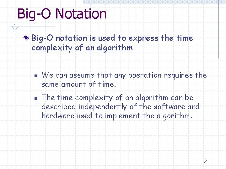 Big-O Notation Big-O notation is used to express the time complexity of an algorithm