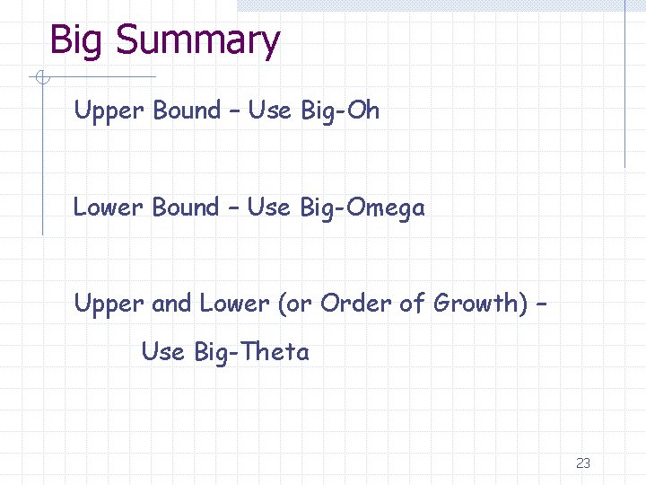 Big Summary Upper Bound – Use Big-Oh Lower Bound – Use Big-Omega Upper and
