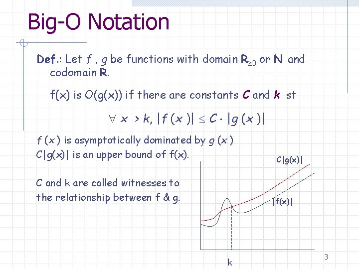 Big-O Notation Def. : Let f , g be functions with domain R 0