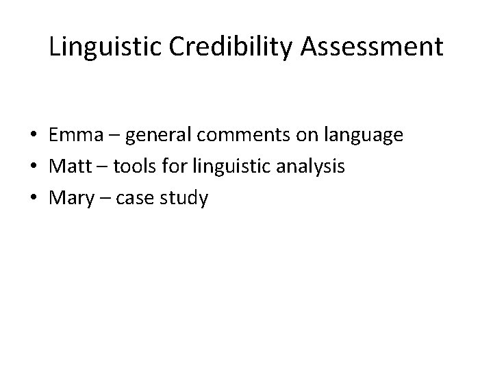 Linguistic Credibility Assessment • Emma – general comments on language • Matt – tools