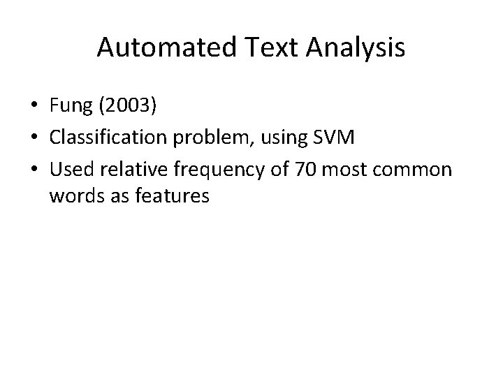 Automated Text Analysis • Fung (2003) • Classification problem, using SVM • Used relative