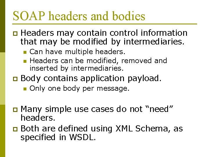 SOAP headers and bodies p Headers may contain control information that may be modified