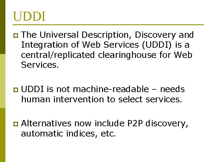 UDDI p The Universal Description, Discovery and Integration of Web Services (UDDI) is a