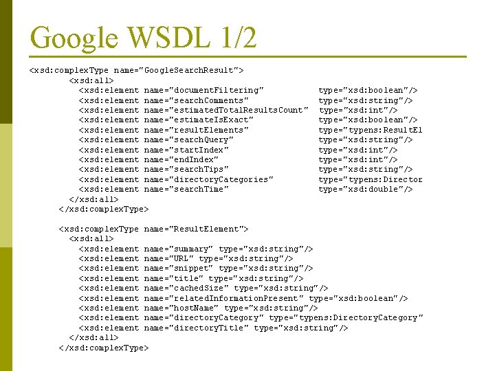 Google WSDL 1/2 <xsd: complex. Type name="Google. Search. Result"> <xsd: all> <xsd: element name="document.