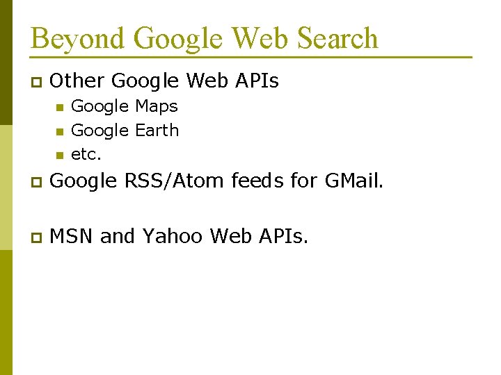 Beyond Google Web Search p Other Google Web APIs n n n Google Maps