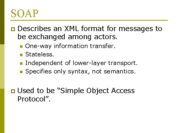 SOAP p Describes an XML format for messages to be exchanged among actors. n